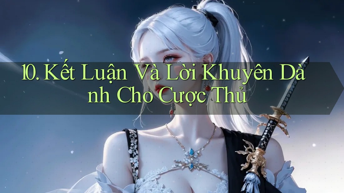 10. Kết Luận Và Lời Khuyên Dành Cho Cược Thủ 10. Kết Luận Và Lời Khuyên Dành Cho Cược Thủ