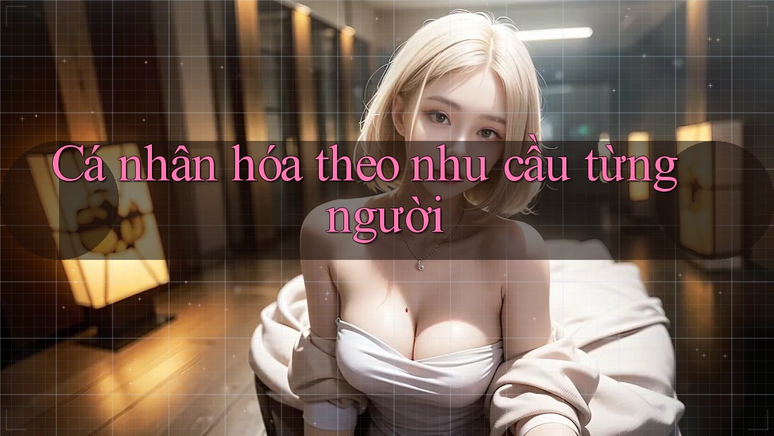 Cá nhân hóa theo nhu cầu từng người