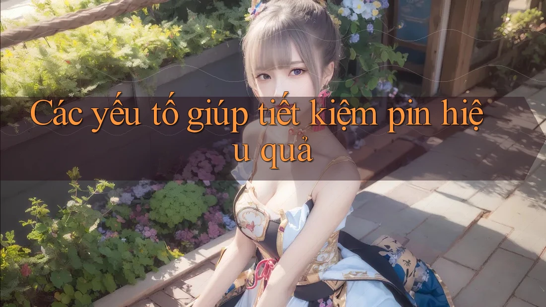 Các yếu tố giúp tiết kiệm pin hiệu quả