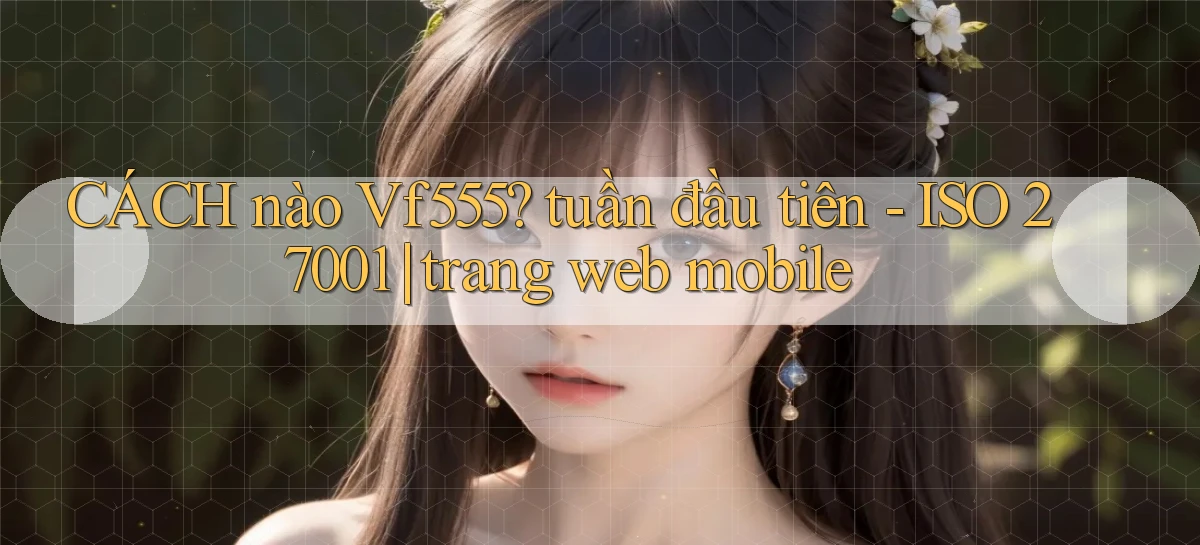 CÁCH nào Vf555 tuần đầu tiên   ISO 27001 trang web mobile