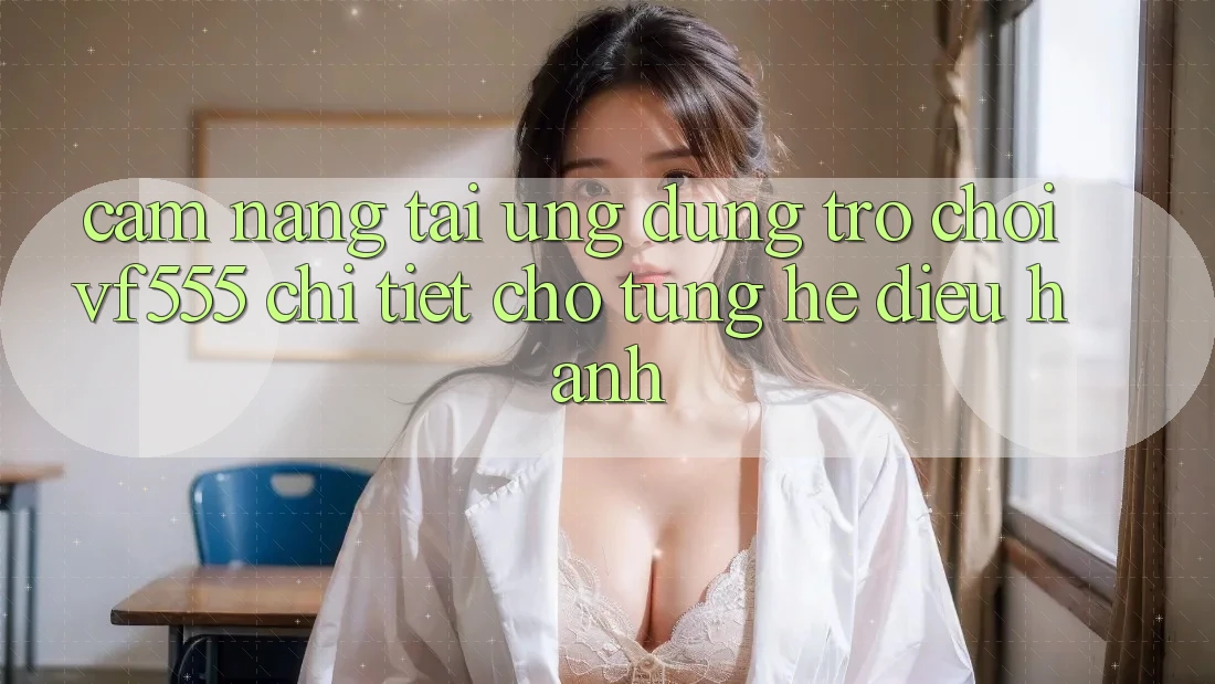 Cẩm nang Tải Ứng dụng Trò chơi VF555 Chi Tiết Cho Từng Hệ Điều Hành