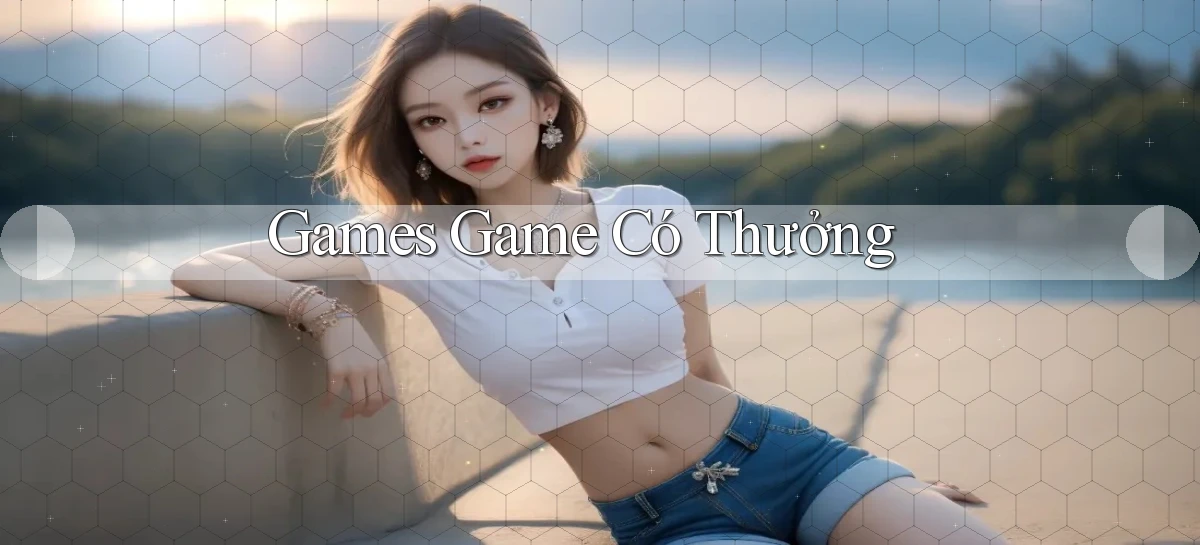 Games Game có thưởng