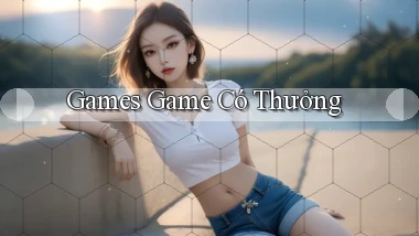 Games Game có thưởng