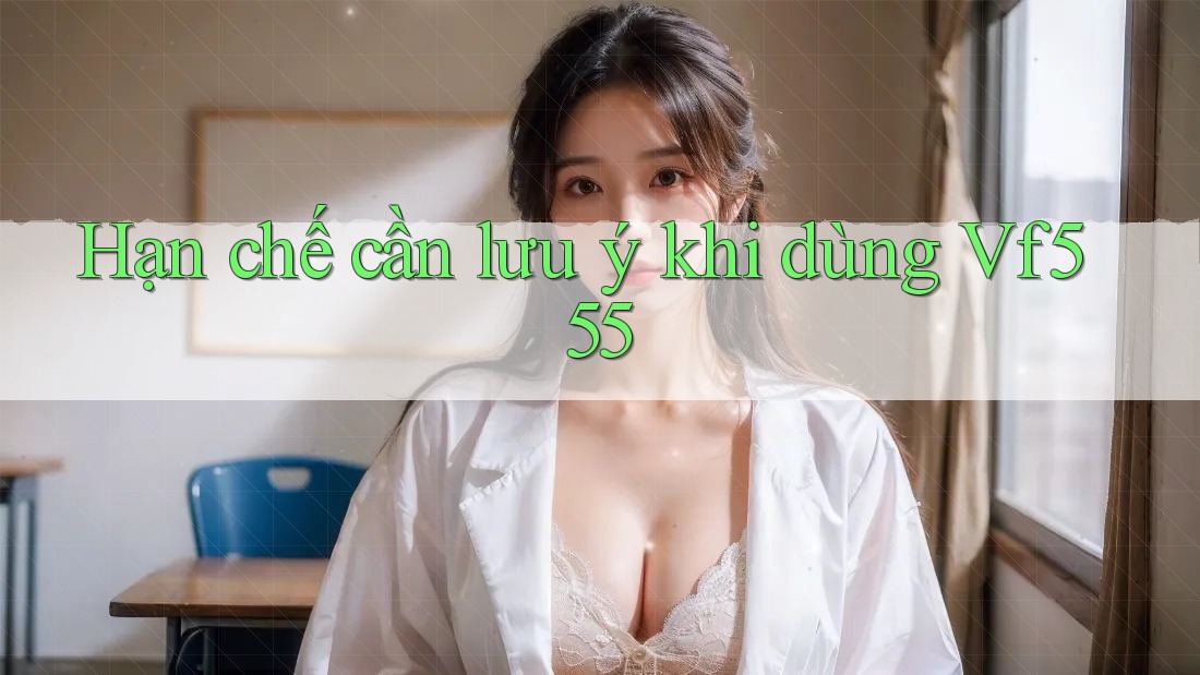 Hạn chế cần lưu ý khi dùng vf555
