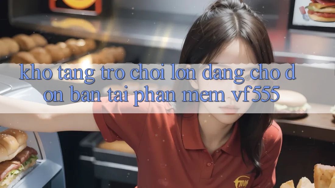 Kho Tàng Trò chơi Lớn Đang Chờ Đón Bạn Tại Phần mềm VF555 Kho Tàng Trò chơi Lớn Đang Chờ Đón Bạn Tại Phần mềm VF555
