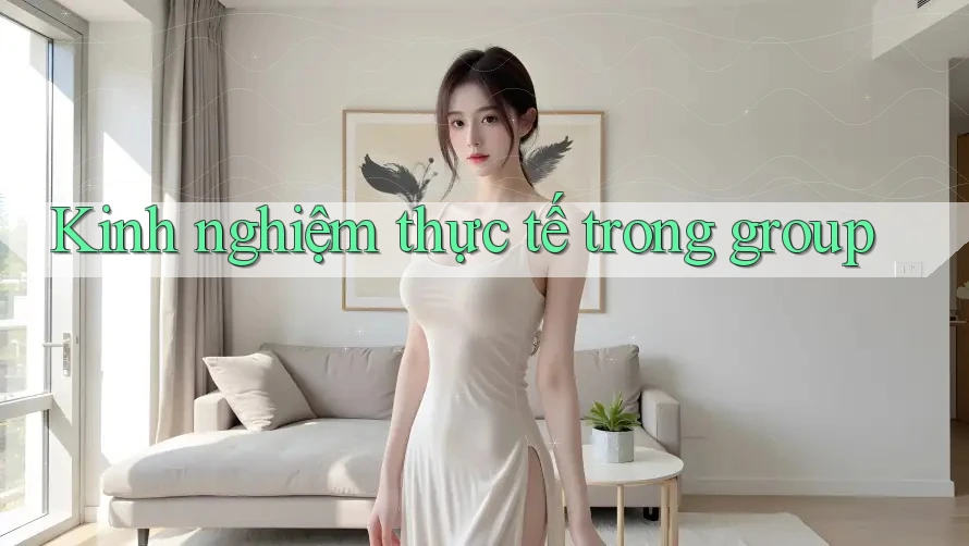 Kinh nghiệm thực tế trong group