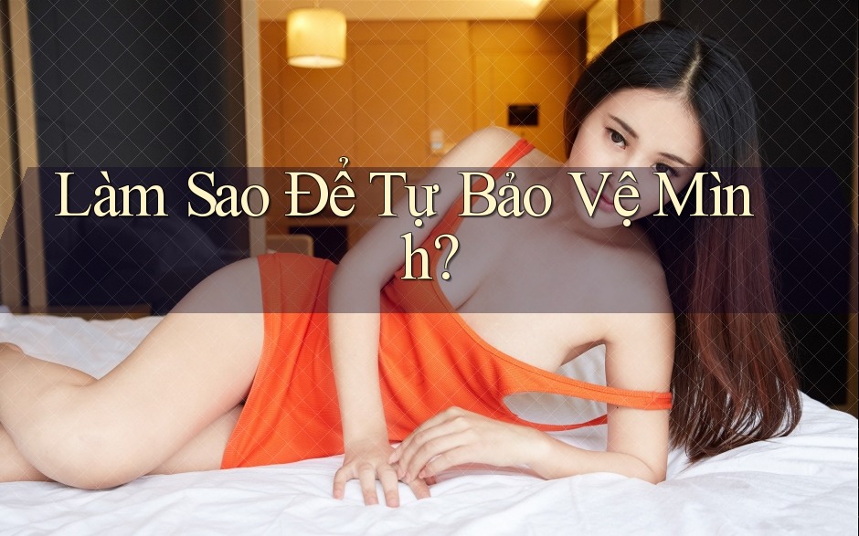 Làm Sao Để Tự Bảo Vệ Mình?