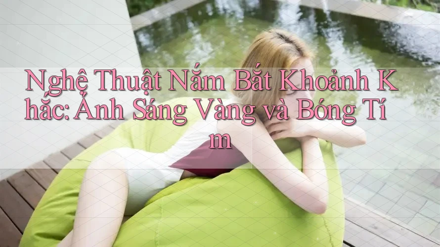 Nghệ Thuật Nắm Bắt Khoảnh Khắc: Ánh Sáng Vàng và Bóng Tím