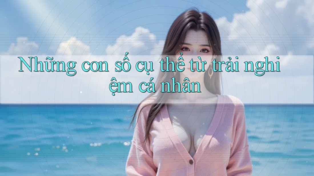 Những con số cụ thể từ trải nghiệm cá nhân Những con số cụ thể từ trải nghiệm cá nhân