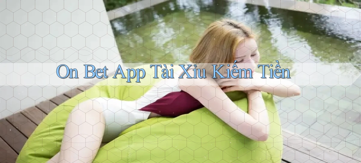 on bet app tài xỉu kiếm tiền