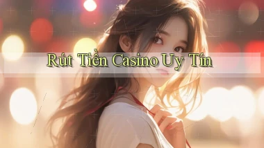 Rút tiền Casino uy tín