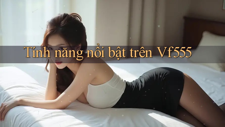 Tính năng nổi bật trên Vf555