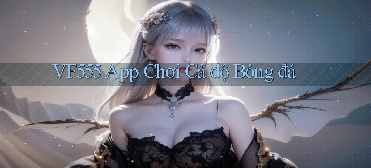 vf555  app chơi cá độ bóng đá
