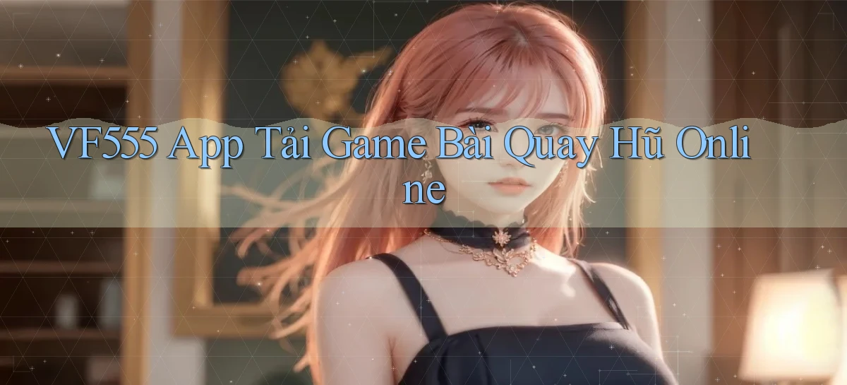 vf555  app tải game bài quay hũ online
