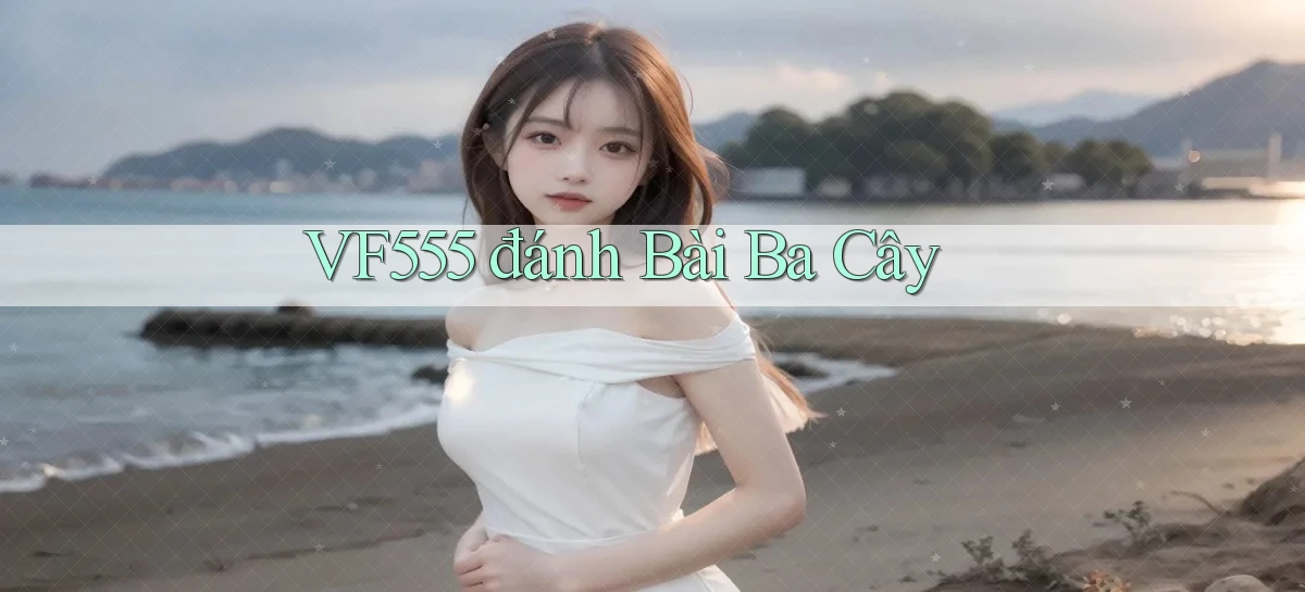 vf555  đánh bài ba cây