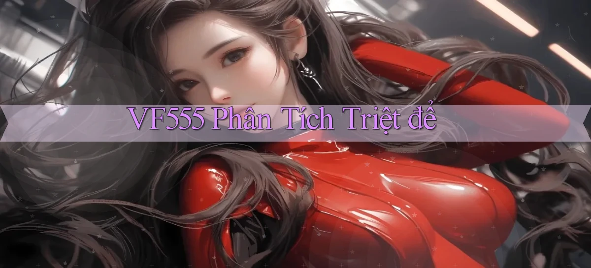 vf555  phân tích triệt để