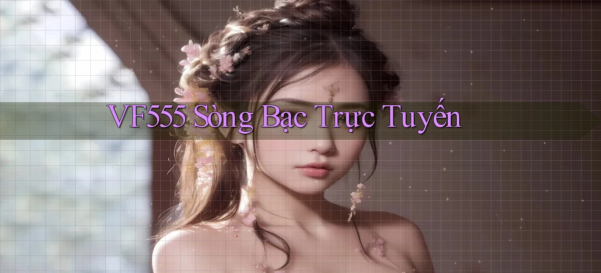 vf555  sòng bạc trực tuyến