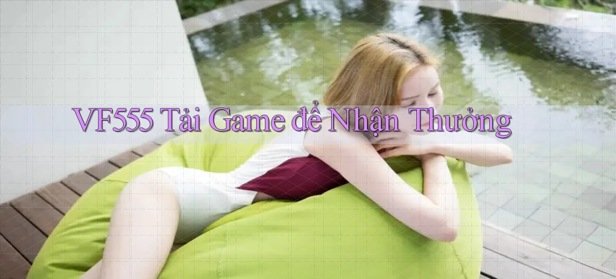 vf555  tải game để nhận thưởng