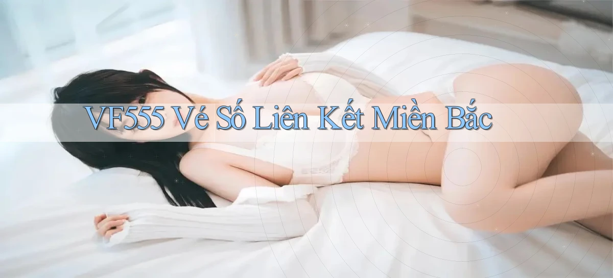 vf555  vé số liên kết miền bắc