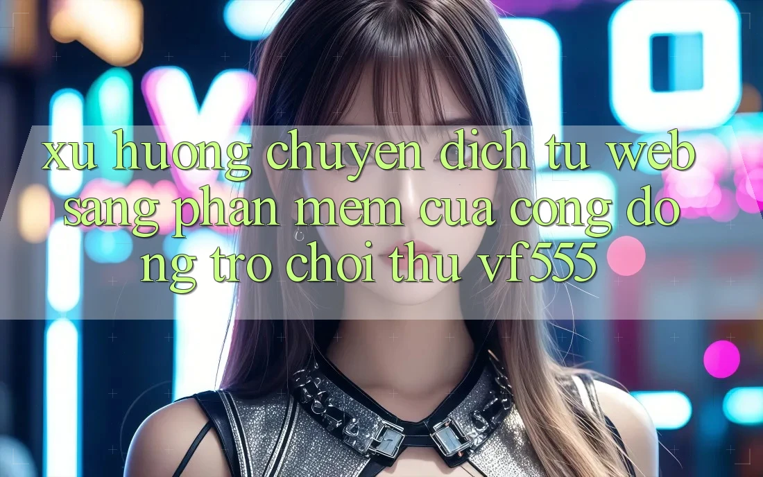 Xu Hướng Chuyển Dịch Từ Web Sang Phần mềm Của Cộng Đồng Trò chơi Thủ VF555